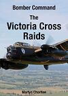 Bomber Command The Victoria Cross Raids (Aviation) By Martyn Chorlton Book The