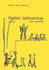 Rabbi Jehoschua/Jesus Aus Nazaret De Peter Paul Fischer | Livre | État Très Bon