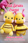 Tall Series Crochet Amigurumi Patterns: Cutest Toys To Crochet Everyday: Marvelo