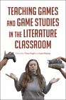  Teaching Games and Game Studies in the Literature Classroom  NEW Paperback  sof