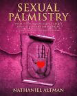 Sexual Palmistry What Your Hands Reveal About Love Sex Rela By Altman Nathaniel