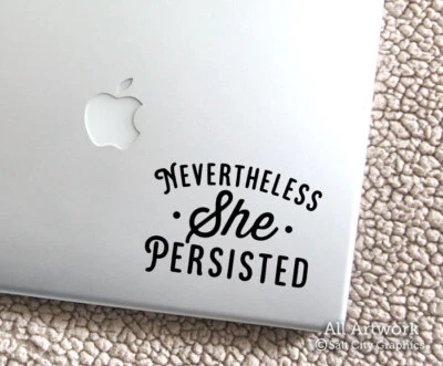 Nevertheless She Persisted Laptop Decal - Feminist Nasty Woman Vinyl Sticker - Image 1 of 3