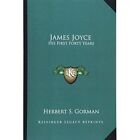 James Joyce His First Forty Years   Paperback New Gorman Herbert 01 09 2010