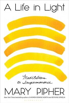Life In Light : Meditations On Impermanence, Hardcover By Pipher, Mary, Brand... • 22.31$