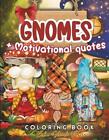 Gnomes Coloring Book: With Motivational Quotes. Playful Gnome Designs Featuring 