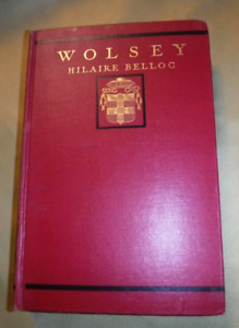 WOLSEY BY HILAIRE BELLOC VINTAGE 1933 King's Henry VIII  most Trusted Advisor