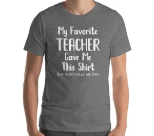 My Favorite Teacher Gave Me This Shirt Mens Heather Grey Med Dad T-Shirt - Picture 1 of 1