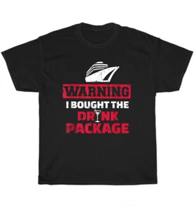 Warning I Bought The Drink Package Cruise Ship Cruising Lover T-Shirt Unisex NEW - Picture 1 of 4
