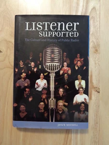 Listener Supported: Culture History of Public Radio by Jack W Mitchell (HC/DJ) - Imagen 1 de 1