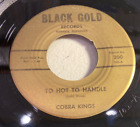 COBRA KINGS-BLACK GOLD 200-TOO HOT TO HANDLE/NIGH WALK=MEMPHIS SOUL R&B 45