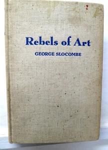 Rebels of Art: Manet to Matisse, Geo. Slocombe, 1939, Arts & Decor. - 1sst edit - Imagen 1 de 12