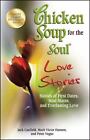 Chicken Soup for the Soul Love Stories: Stories of First Dates, Soul Mates,...