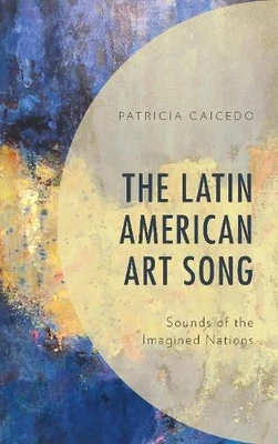 The Latin American Art Song: Sounds of the Imagined Nations by Patricia Caicedo - Photo 1/2