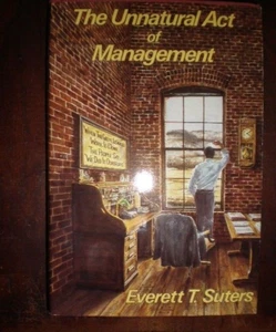 Unnatural Act of Management by Everett T. Suters (1989, Hardcover)  BRAND NEW - Picture 1 of 1