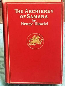 Henry Iliowizi / ARCHIEREY OF SAMARA A SEMI-HISTORIC ROMANCE OF RUSSIAN LIFE 1st - Picture 1 of 1