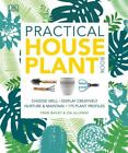 Practical Houseplant Book, Bailey, Fran,Allaway, Zia, 9781465469212