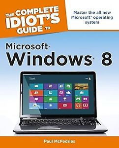 The Complete Idiots Guide to Microsoft Windows 8 (komplette Idiots Guides (Lifest