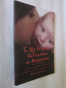 To My Friend Reflections on Motherhood by Michele Sbrana (2007 PB) like new - Bild 1 von 2