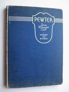 PEWTER: SPUN, WROUGHT, & CAST ~B. Osburn & G. Wilber HC 1938 1st Edition ILLUS B - Bild 1 von 12