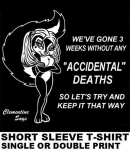 CLEMENTINE SAYS WEEKS WITH NO "ACCIDENTAL DEATHS" KEEP IT THAT WAY SKUNK T-SHIRT - Picture 1 of 5