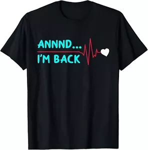 Annnd___ I_m Back Funny Heart Surgery Heart Attack Survivor Gift Unisex T-Shirt - Picture 1 of 3