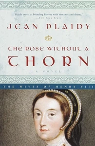 The Rose Without a Thorn: The Wives of Henry VIII - Picture 1 of 1