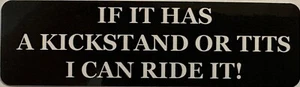If It Has A Kickstand Or Tits I Can Ride It Motorcycle Helmet Stickers - Picture 1 of 2