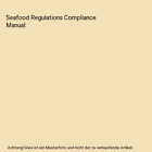 Seafood Regulations Compliance Manual, Andrew M. Welt