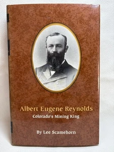 Albert Eugene Reynolds: Colorado's Mining King Scamehorn, Lee - Bild 1 von 7