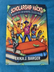 NEW Scholarship Hacks: Insider Tips for Winning College Money by Erika Barger - Picture 1 of 1