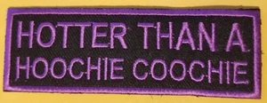 Parche bordado HOTTER THAN A HOOCHIE COOCHIE aprox 1,5X4" - Imagen 1 de 2