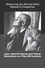 John Henrik Clarke and Other Selections on Pan-Africanism by Restoring The Af Re