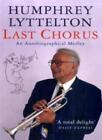Last Chorus: An Autobiographical Medley By Humphrey Lyttelton. 9781906779443