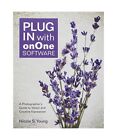 Plug in with onOne Software: A Photographer's Guide to Vision and Creative Expre