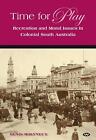 Time for Play: Recreation and Moral Issues in Colonial South Australia by Denis