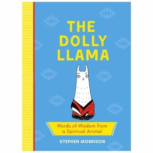 The Dolly Llama: Words of Wisdom from a Spiritual Animal by Stephen Morrison - Foto 1 di 1