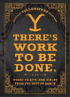 There's Work To Be Done. (An Official Yellowstone Quote Book) (Hardback)