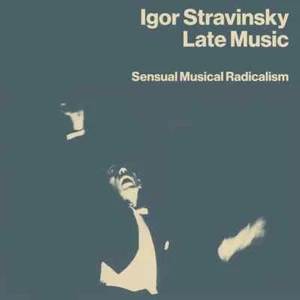 Igor Stravinsky: Late Music - Sensual Musical Radicalism, 4CD Box Set - Picture 1 of 1