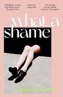 What a Shame: 'Intelligent, moving and darkly comic' The Sunday Times by Abigai