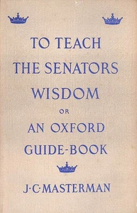 To Teach The Senators Wisdom, Or, An Oxford Guide-Book by J C Masterman - Imagen 1 de 1
