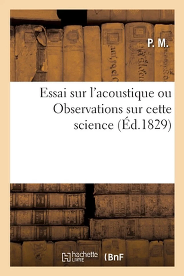 Essai Sur l'Acoustique Ou Observations Sur Cette Science: R?dig?es d'Apr?s Les C - Image 1 of 1