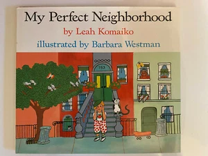 My Perfect Neighborhood Leah Komaiko 1990 HC 1st Ed Illustrator Barbara Westman - Picture 1 of 4
