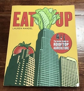 Eat Up : The Inside Scoop on Rooftop Agriculture by Lauren Mandel (2013,... - Picture 1 of 2
