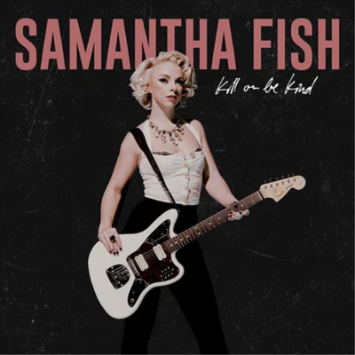 Samantha Fish Kill Or Be Kind (CD) Album - Bild 1 von 2