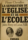 La Séparation De L'église Et De L'école, Jules Ferry Et Léon Xiii. P Chevallier