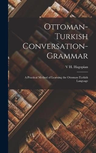 V H Hagopian Ottoman-Turkish Conversation-Grammar (Hardback) - Image 1 of 1