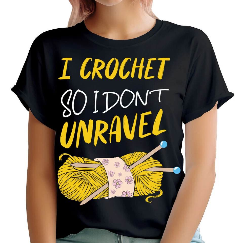 I Crochet So I Dont Unravel Hobby Gift Funny Humor Womens T-Shirts Top #TA-39