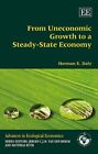 From Uneconomic Growth to a Steady-State Economy (Advances ... by Herman E. Daly