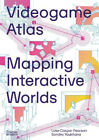 Videogame Atlas: Mapping Interactive Worlds By Caspar Pearson, Luke