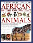 African, British & European Animals, The New Encyclopedia Of: An Authoritative R